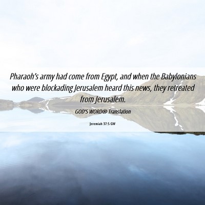 Picture 06 - Jeremiah 37:5 GW - Pharaoh’s army had come from Egypt, and when - Bible Verse Picture