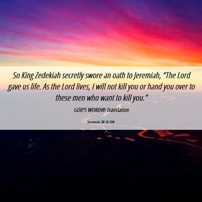 Picture 06 - Jeremiah 38:16 GW - So King Zedekiah secretly swore an oath to - Bible Verse Picture