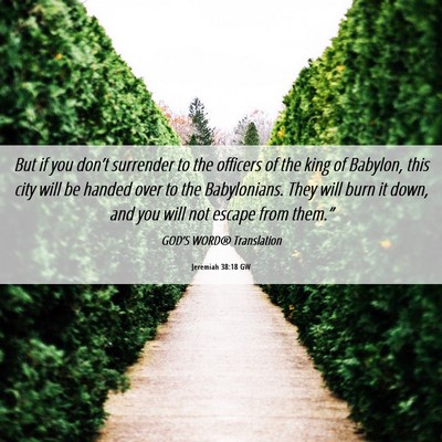 Picture 06 - Jeremiah 38:18 GW - But if you don’t surrender to the officers of - Bible Verse Picture