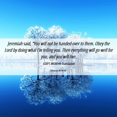 Picture 06 - Jeremiah 38:20 GW - Jeremiah said, “You will not be handed over to - Bible Verse Picture