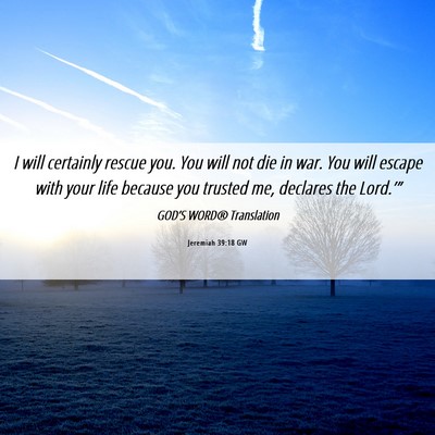 Picture 06 - Jeremiah 39:18 GW - I will certainly rescue you. You will not die in - Bible Verse Picture