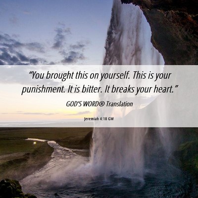 Picture 06 - Jeremiah 4:18 GW - “You brought this on yourself. This is your - Bible Verse Picture