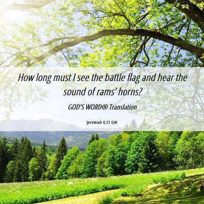 Picture 06 - Jeremiah 4:21 GW - How long must I see the battle flag and hear the - Bible Verse Picture