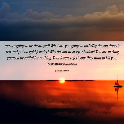 Picture 06 - Jeremiah 4:30 GW - You are going to be destroyed! What are you going - Bible Verse Picture