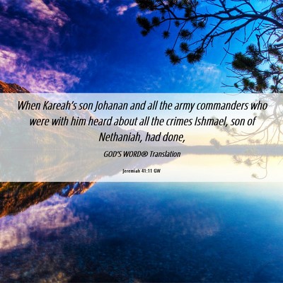 Picture 06 - Jeremiah 41:11 GW - When Kareah’s son Johanan and all the army - Bible Verse Picture