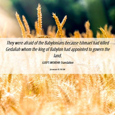 Picture 06 - Jeremiah 41:18 GW - They were afraid of the Babylonians because - Bible Verse Picture