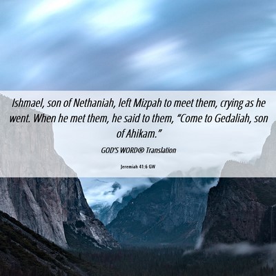 Picture 06 - Jeremiah 41:6 GW - Ishmael, son of Nethaniah, left Mizpah to meet - Bible Verse Picture