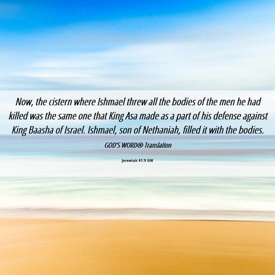 Picture 06 - Jeremiah 41:9 GW - Now, the cistern where Ishmael threw all the - Bible Verse Picture