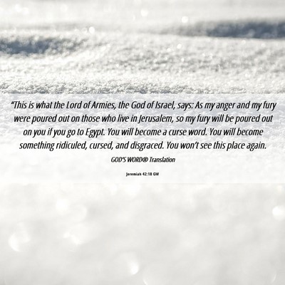Picture 06 - Jeremiah 42:18 GW - “This is what the Lord of Armies, the God of - Bible Verse Picture