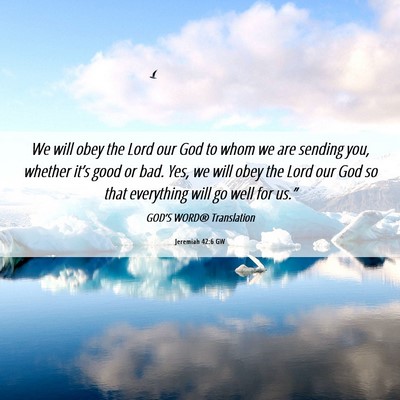 Picture 06 - Jeremiah 42:6 GW - We will obey the Lord our God to whom we are - Bible Verse Picture
