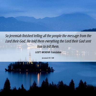 Picture 06 - Jeremiah 43:1 GW - So Jeremiah finished telling all the people the - Bible Verse Picture