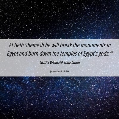 Picture 06 - Jeremiah 43:13 GW - At Beth Shemesh he will break the monuments in - Bible Verse Picture