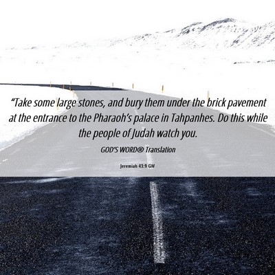 Picture 06 - Jeremiah 43:9 GW - “Take some large stones, and bury them under - Bible Verse Picture
