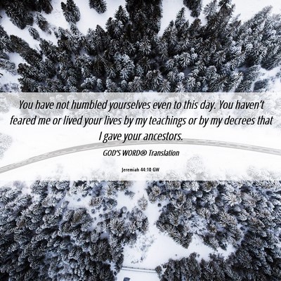 Picture 06 - Jeremiah 44:10 GW - You have not humbled yourselves even to this day. - Bible Verse Picture