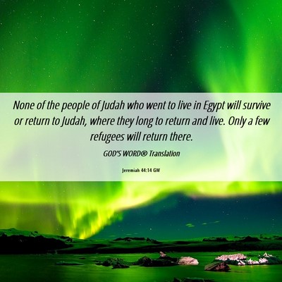 Picture 06 - Jeremiah 44:14 GW - None of the people of Judah who went to live in - Bible Verse Picture