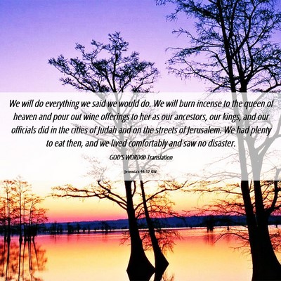 Picture 06 - Jeremiah 44:17 GW - We will do everything we said we would do. We - Bible Verse Picture