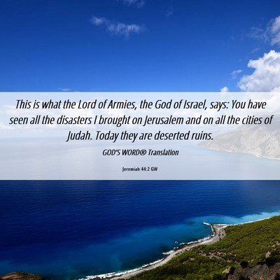 Picture 06 - Jeremiah 44:2 GW - This is what the Lord of Armies, the God of - Bible Verse Picture