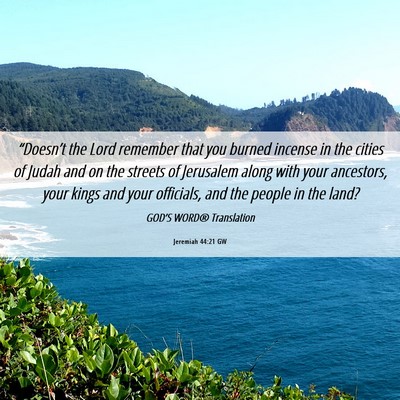 Picture 06 - Jeremiah 44:21 GW - “Doesn’t the Lord remember that you burned - Bible Verse Picture