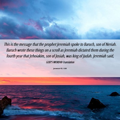 Picture 06 - Jeremiah 45:1 GW - This is the message that the prophet Jeremiah - Bible Verse Picture