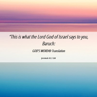Picture 06 - Jeremiah 45:2 GW - “This is what the Lord God of Israel says to - Bible Verse Picture