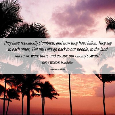 Picture 06 - Jeremiah 46:16 GW - They have repeatedly stumbled, and now they have - Bible Verse Picture