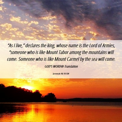 Picture 06 - Jeremiah 46:18 GW - “As I live,” declares the king, whose name is - Bible Verse Picture