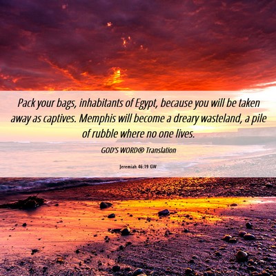 Picture 06 - Jeremiah 46:19 GW - Pack your bags, inhabitants of Egypt, because you - Bible Verse Picture