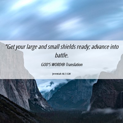 Picture 06 - Jeremiah 46:3 GW - “Get your large and small shields ready; - Bible Verse Picture