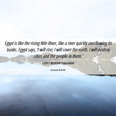 Picture 06 - Jeremiah 46:8 GW - Egypt is like the rising Nile River, like a river - Bible Verse Picture