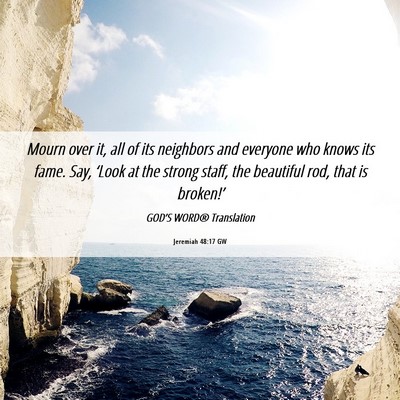 Picture 06 - Jeremiah 48:17 GW - Mourn over it, all of its neighbors and everyone - Bible Verse Picture