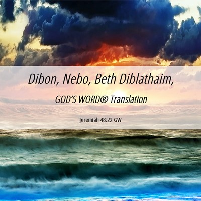 Picture 06 - Jeremiah 48:22 GW - Dibon, Nebo, Beth - Bible Verse Picture