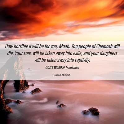 Picture 06 - Jeremiah 48:46 GW - How horrible it will be for you, Moab. You people - Bible Verse Picture