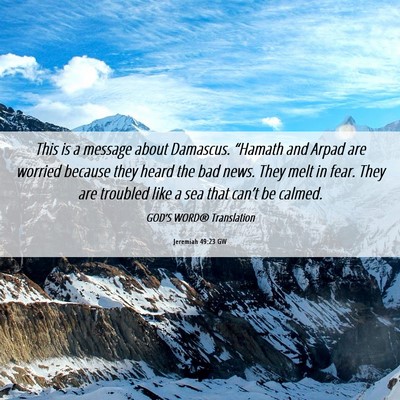 Picture 06 - Jeremiah 49:23 GW - This is a message about Damascus. “Hamath and - Bible Verse Picture