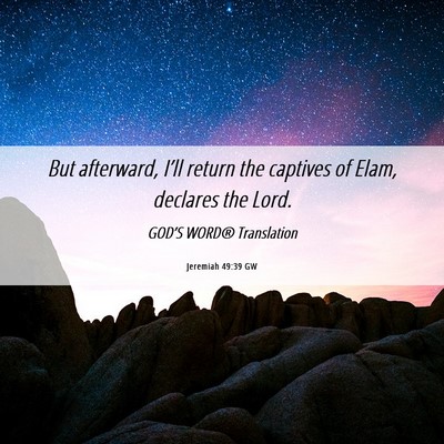Picture 06 - Jeremiah 49:39 GW - But afterward, I’ll return the captives of - Bible Verse Picture