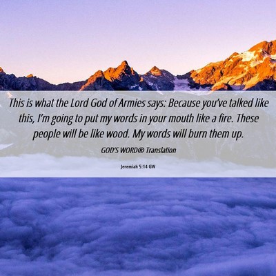 Picture 06 - Jeremiah 5:14 GW - This is what the Lord God of Armies says: Because - Bible Verse Picture