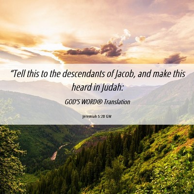 Picture 06 - Jeremiah 5:20 GW - “Tell this to the descendants of Jacob, and - Bible Verse Picture