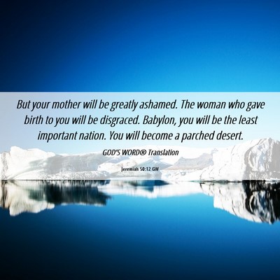 Picture 06 - Jeremiah 50:12 GW - But your mother will be greatly ashamed. The - Bible Verse Picture