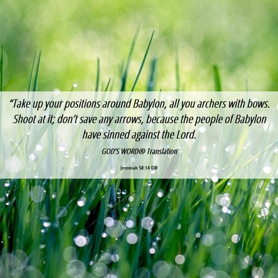 Picture 06 - Jeremiah 50:14 GW - “Take up your positions around Babylon, all you - Bible Verse Picture
