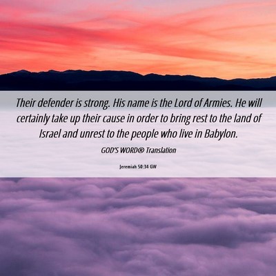 Picture 06 - Jeremiah 50:34 GW - Their defender is strong. His name is the Lord of - Bible Verse Picture