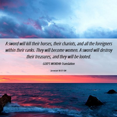 Picture 06 - Jeremiah 50:37 GW - A sword will kill their horses, their chariots, - Bible Verse Picture