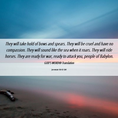 Picture 06 - Jeremiah 50:42 GW - They will take hold of bows and spears. They will - Bible Verse Picture