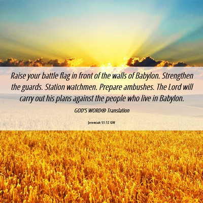 Picture 06 - Jeremiah 51:12 GW - Raise your battle flag in front of the walls of - Bible Verse Picture