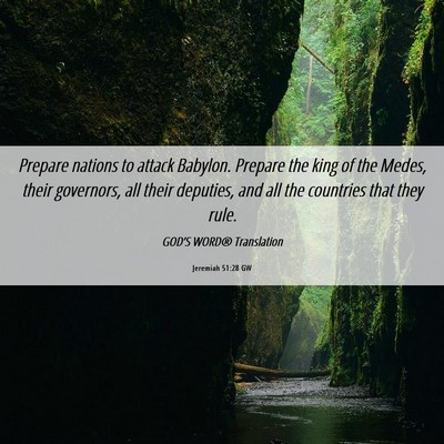 Picture 06 - Jeremiah 51:28 GW - Prepare nations to attack Babylon. Prepare the - Bible Verse Picture