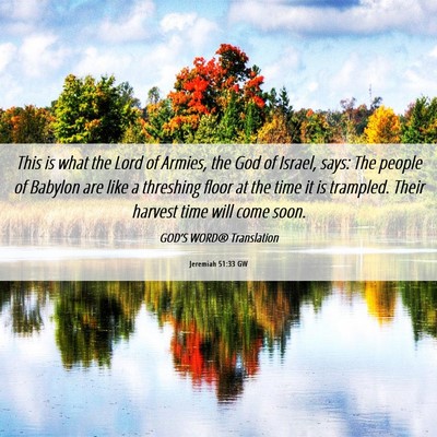 Picture 06 - Jeremiah 51:33 GW - This is what the Lord of Armies, the God of - Bible Verse Picture