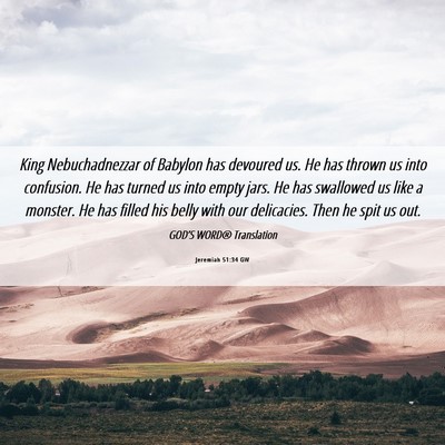 Picture 06 - Jeremiah 51:34 GW - King Nebuchadnezzar of Babylon has devoured us. - Bible Verse Picture