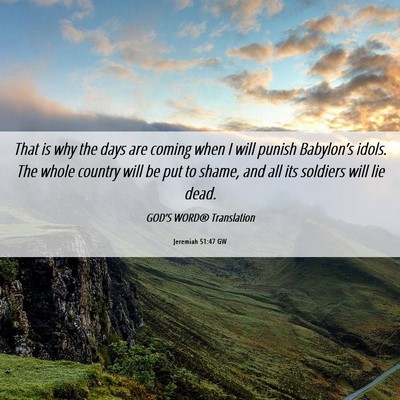 Picture 06 - Jeremiah 51:47 GW - That is why the days are coming when I will - Bible Verse Picture