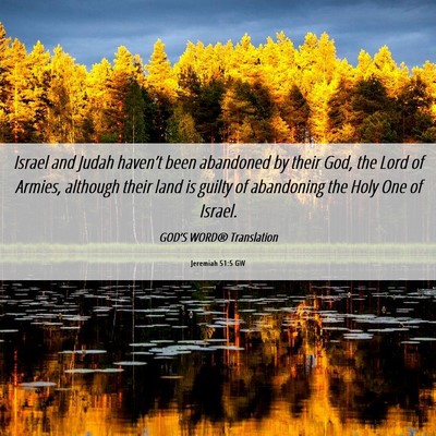 Picture 06 - Jeremiah 51:5 GW - Israel and Judah haven’t been abandoned by - Bible Verse Picture