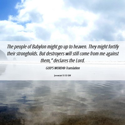 Picture 06 - Jeremiah 51:53 GW - The people of Babylon might go up to heaven. They - Bible Verse Picture