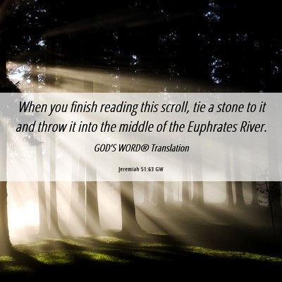 Picture 06 - Jeremiah 51:63 GW - When you finish reading this scroll, tie a stone - Bible Verse Picture