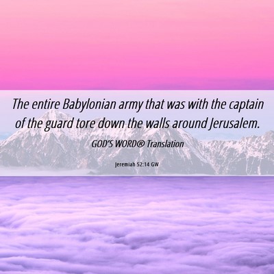 Picture 06 - Jeremiah 52:14 GW - The entire Babylonian army that was with the - Bible Verse Picture